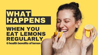 What Happens to Your Body When You Eat Lemons Regularly