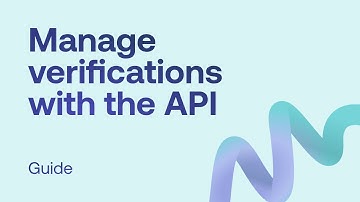 Manage verifications with the API (3/5)