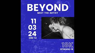 INTERVISTA 18K RADIO STATALE - BEYOND MEET THE ARTIST ITA EP 18 S2