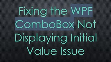 Fixing the WPF ComboBox Not Displaying Initial Value Issue