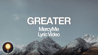 Greater - MercyMe (Lyrics)