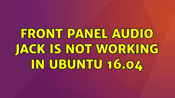 Ubuntu: Front panel audio jack is not working in Ubuntu 16.04