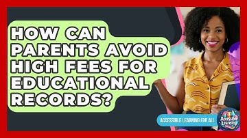 How Can Parents Avoid High Fees For Educational Records? - Accessible Learning For All