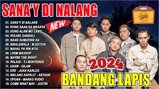 SANA'Y DI NA LANG | BANDANG LAPIS Best Favorite Songs Playlist 2024 💟 Best Of OPM Love Songs 2024