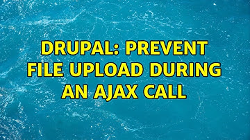 Drupal: Prevent File Upload during an ajax call (2 Solutions!!)