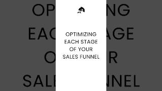 OPTIMIZING EACH STAGE OF YOUR SALES FUNNEL