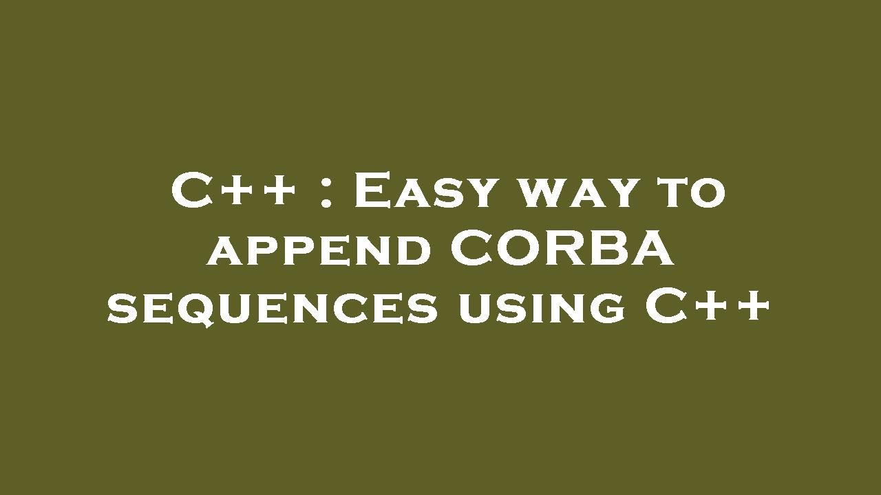 C++ : Easy way to append CORBA sequences using C++ - YouTube