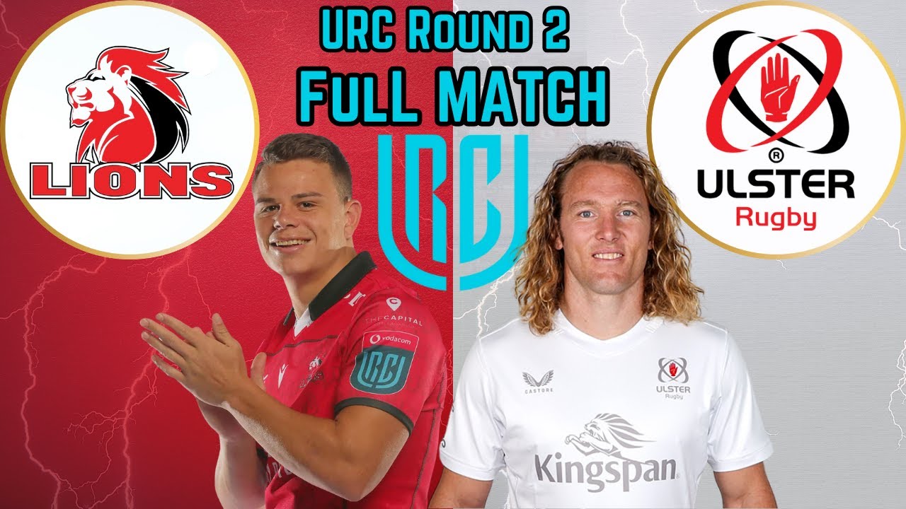 Lions vs Ulster URC Round 2 Full Match Replay YouTube