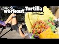 Simple Lower Body Workout + Tortilla Feast Tutorial