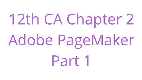 12th CA Chapter 2  Adobe PageMaker   Part 1