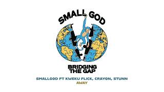 Smallgod ft Kweku Flick, Crayon & Stunn - Away (Audio Slide)