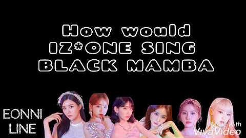 HOW WOULD IZONE (EONNI LINE) SING AESPA BLACK MAMBA BY JESICAPRILA [LINE DISTRIBUTION]