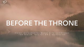 Before The Throne Christian Piano Soaking Worship Prayer Music