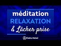 Mditation de relaxation et de lcher prise  cdric michel