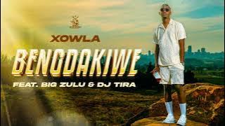 Xowla (Ft. Big Zulu & Dj Tira) - Beng’dakiwe [ Audio]