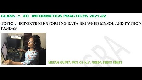 IMPORTING AND EXPORTING DATA BETWEEN PYTHON PANDAS AND MYSQL TABLE for XII CLASS (IP)