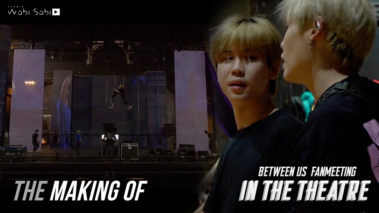 THE MAKING OF BETWEEN US FANMEETING IN THE THEATRE | Studio Wabi Sabi