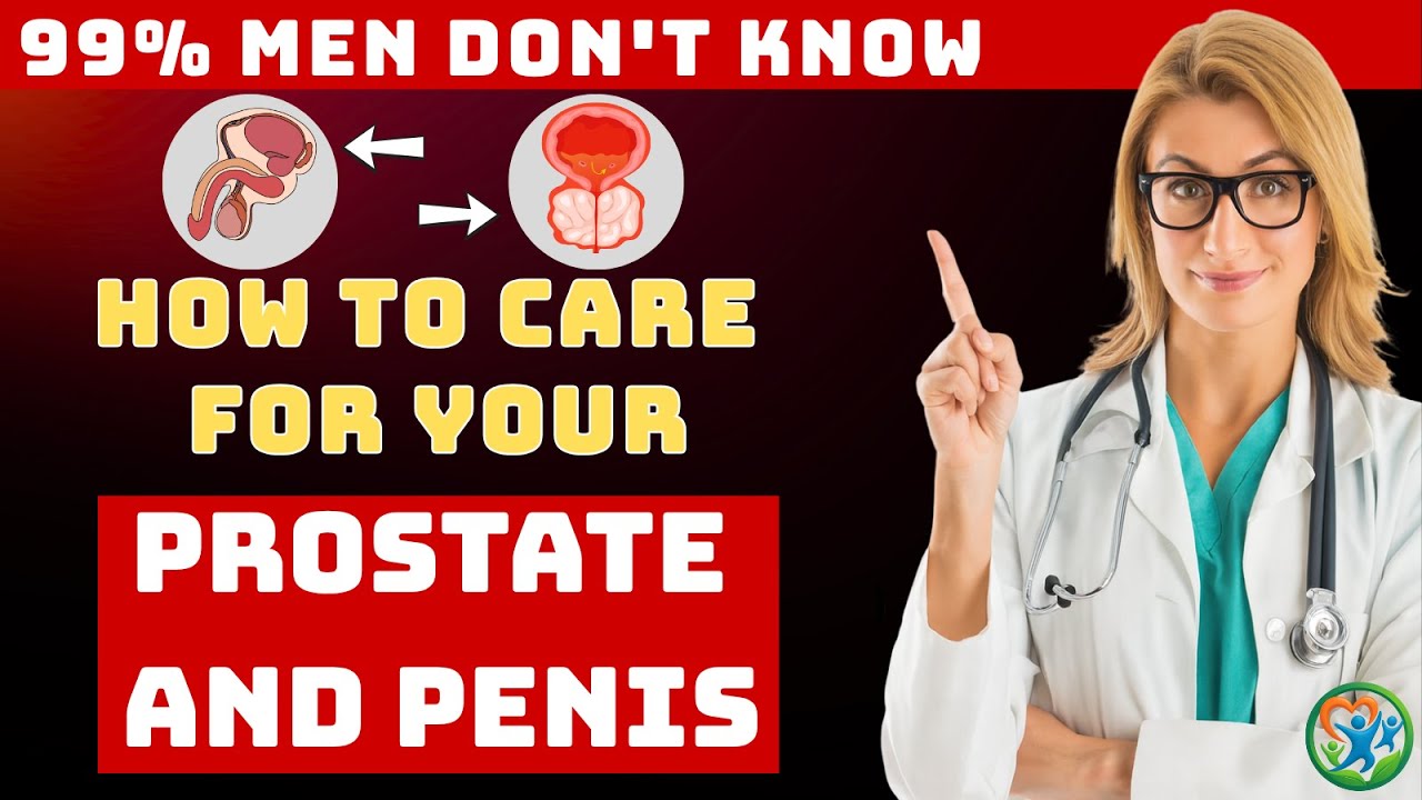 Prostate doctor explains: How to Take Care of Your Prostate and Penis – What Most Men Don’t Know!