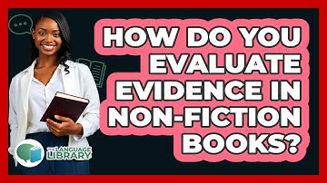 How Do You Evaluate Evidence In Non-fiction Books? - The Language Library