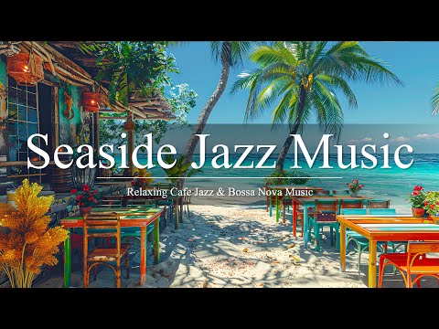 Seaside Cafe Ambience with Smooth Bossa Nova Intrumental Music & Ocean Waves for Relaxing