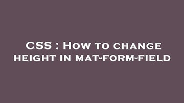 CSS : How to change height in mat-form-field