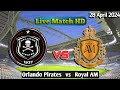 Orlando pirates vs royal am live match 2024 en vivo psl africa