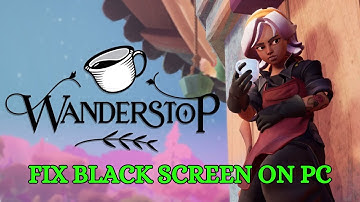 How To Fix Wanderstop Stuck On Black Screen Error | Fix Wanderstop Black Screen Issue on PC