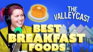 The BEST Breakfast Foods EVER | The Valleycast, Ep. 53