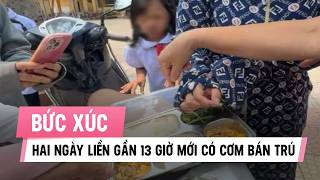 Details Hai ngày liền gần 13h mới có cơm bán trú, phụ huynh bức xúc, trường nói gì Guide