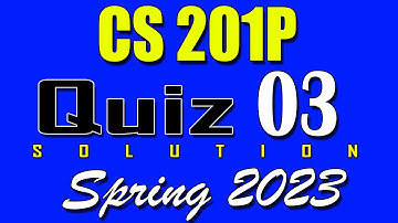CS201P Quiz 3 Solution 2023 | CS201P Quiz 3 Solved Spring 2023