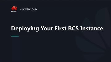 HUAWEI CLOUD Blockchain Service (BCS): Deploying Your First BCS Instance