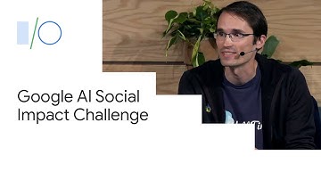 Google AI Impact Challenge: Using Technology to Change the World (Google I/O