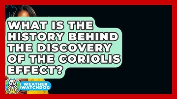 What Is The History Behind The Discovery Of The Coriolis Effect? - Weather Watchdog