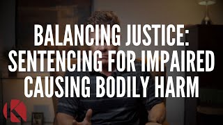 BALANCING JUSTICE: SENTENCING FOR IMPAIRED CAUSING BODILY HARM