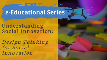 Video #4 | Design Thinking for Social Innovation