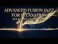 Advanced Fusion Jazz for Relaxation | Best Smooth Fusion Jazz Playlist