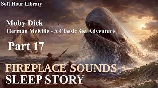 Moby Dick Part17 - Fireplace Sleep Audiobook