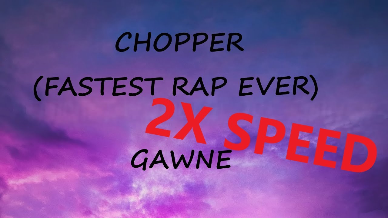 GAWNE CHOPPER FASTEST RAP EVER SPED UP YouTube gawne-chopper-fastest-rap-ever-sped-up-youtube