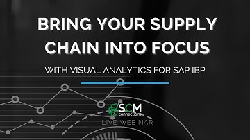 Bring Your Supply Chain Into Focus with Visual Analytics for SAP IBP (SCMC Live Webinar Replay)