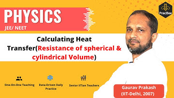 Thermal Properties of Matter: Calculate Heat Transfer by Gaurav Prakash (IIT Delhi),JEE/NEET Physics