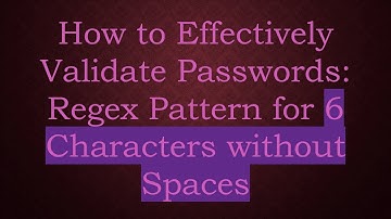 How to Effectively Validate Passwords: Regex Pattern for 6 Characters without Spaces