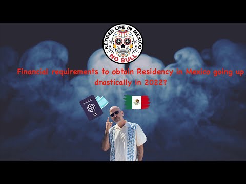 Financial requirements to obtain Residency in Mexico going up drastically in 2022?