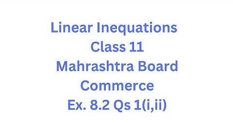 Linear Inequations - Class 11 - Maharashtra Board - HSC - Commerce - Ex. 8.2 Qs. 1 (i, ii)