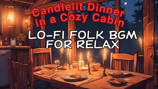 Lofi Folk BGM for Relax: Candlelit Dinner in a Cozy Cabin