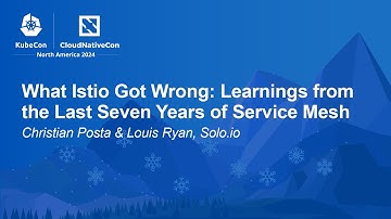 What Istio Got Wrong: Learnings from the Last Seven Years of Service Mesh - C. Posta, L. Ryan