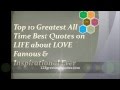15 Best Quotes Of All Time About Life and Love 15 Best Quotes Of All Time About Life and Love