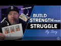 Build Strength From Struggle | My Story