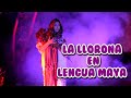 La llorona en lengua maya. "X-ook´ol" (video oficial)