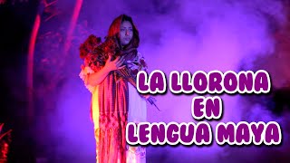 La llorona en lengua maya. "X-ook´ol" (video oficial)