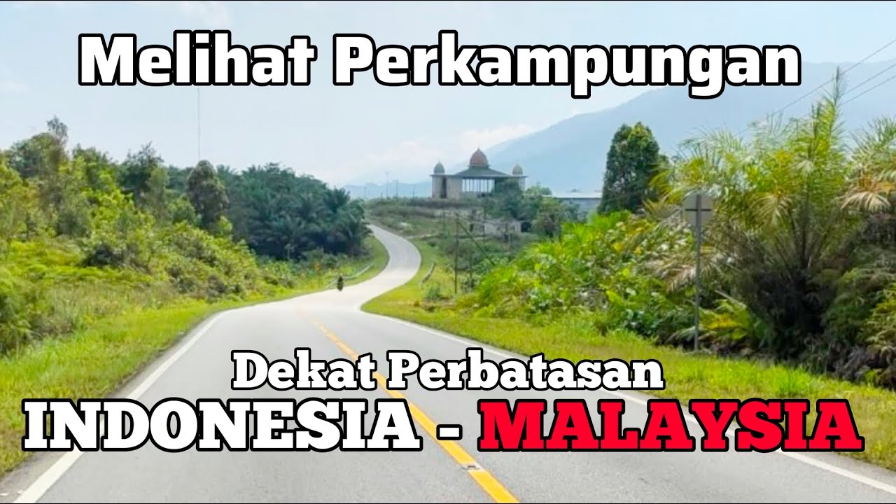 Melihat Suasana Perkampungan dekat Perbatasan 🇮🇩Indonesia 🇲🇾Malaysia